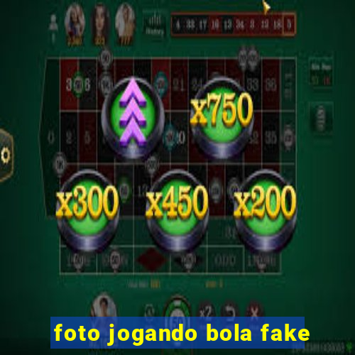 foto jogando bola fake